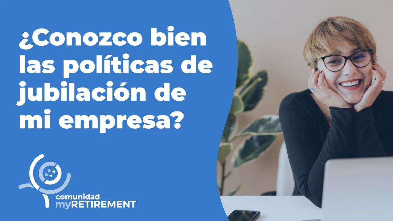 ¿Conozco bien las políticas de jubilación de mi empresa?